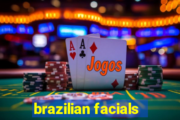 brazilian facials